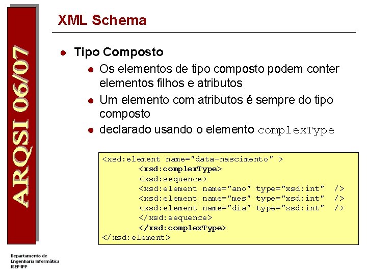 XML Schema l Tipo Composto l Os elementos de tipo composto podem conter elementos