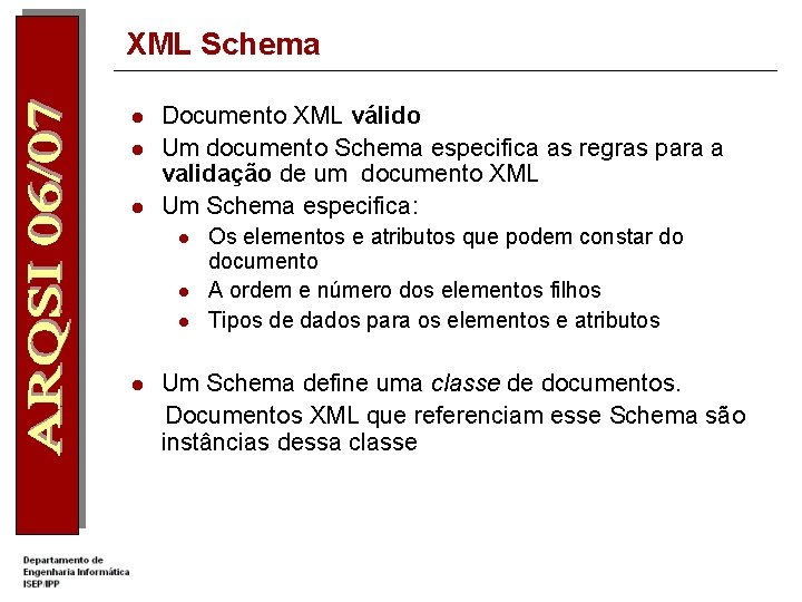 XML Schema l l l Documento XML válido Um documento Schema especifica as regras