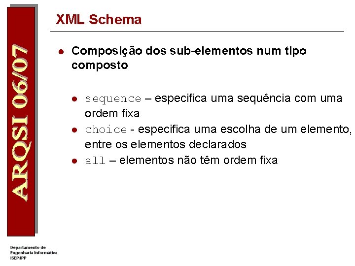 XML Schema l Composição dos sub-elementos num tipo composto l l l sequence –