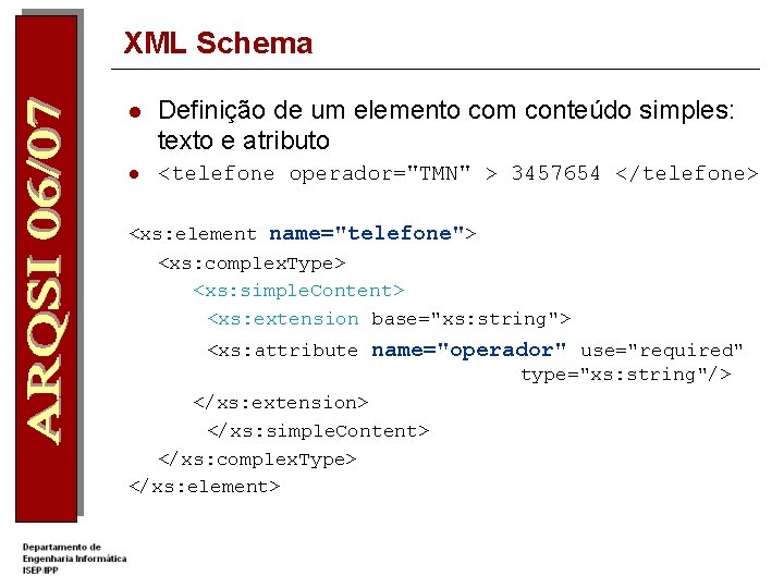 XML Schema l Definição de um elemento com conteúdo simples: texto e atributo l