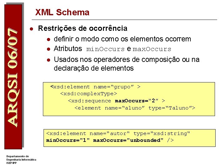 XML Schema l Restrições de ocorrência l definir o modo como os elementos ocorrem