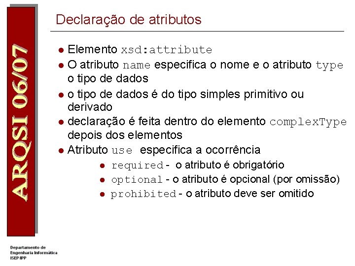 Declaração de atributos Elemento xsd: attribute l O atributo name especifica o nome e