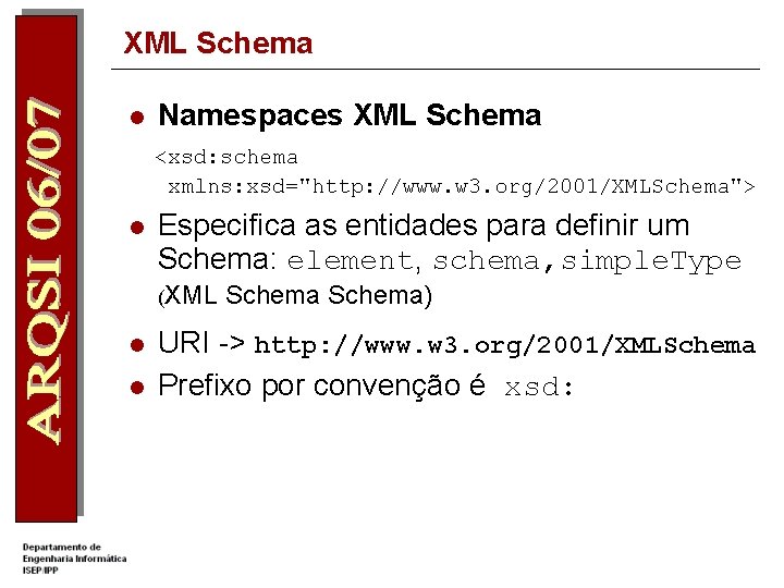 XML Schema l Namespaces XML Schema <xsd: schema xmlns: xsd="http: //www. w 3. org/2001/XMLSchema">