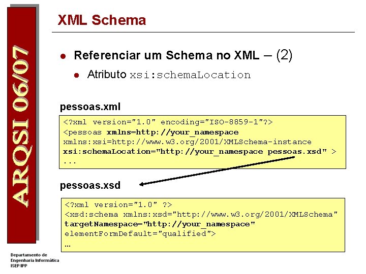 XML Schema l Referenciar um Schema no XML – (2) l Atributo xsi: schema.