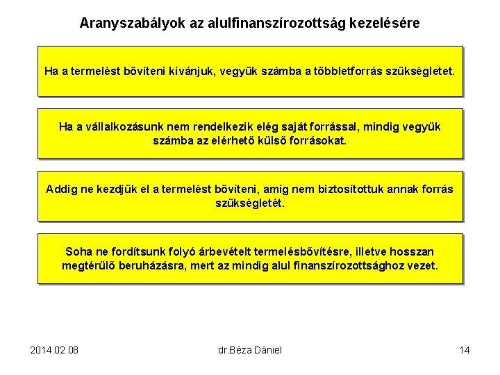 Aranyszabályok az alulfinanszírozottság kezelésére Ha a termelést bővíteni kívánjuk, vegyük számba a többletforrás szükségletet.