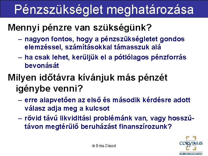 Pénzszükséglet meghatározása Mennyi pénzre van szükségünk? – nagyon fontos, hogy a pénzszükségletet gondos elemzéssel,