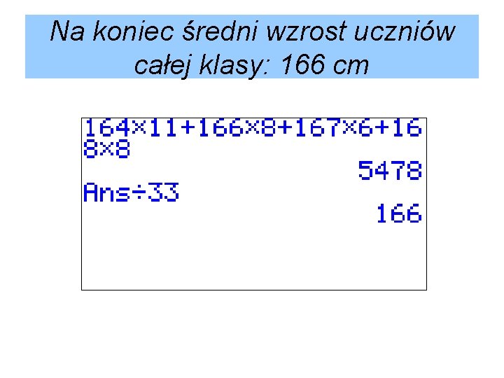 Na koniec średni wzrost uczniów całej klasy: 166 cm 