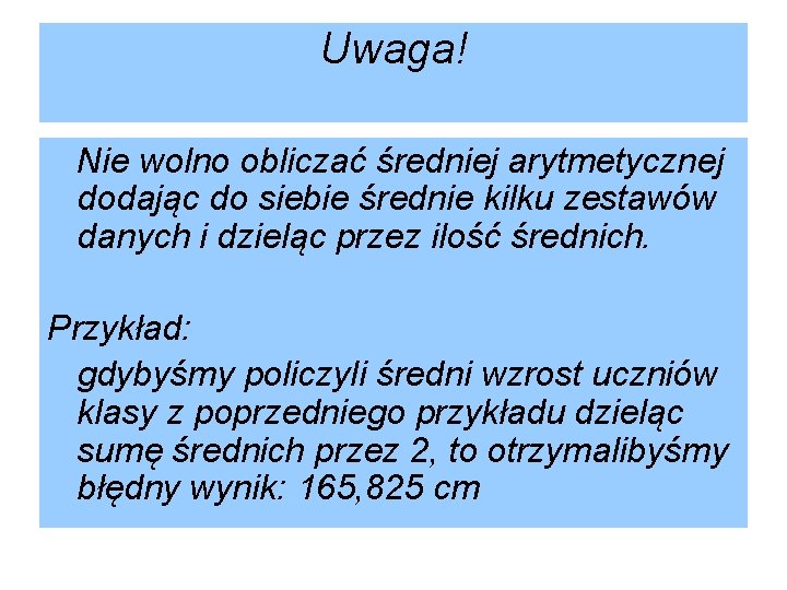 Uwaga! Nie wolno obliczać średniej arytmetycznej dodając do siebie średnie kilku zestawów danych i