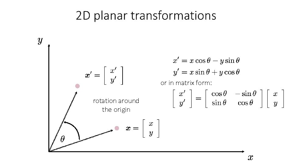 or in matrix form: rotation around the origin 