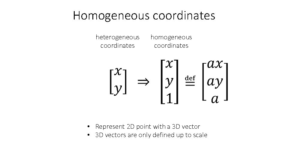 Homogeneous coordinates heterogeneous coordinates homogeneous coordinates • Represent 2 D point with a 3