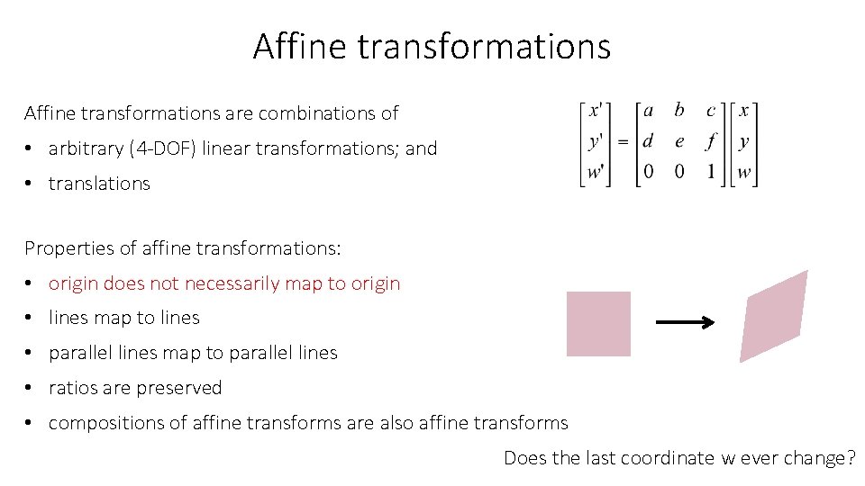 Affine transformations are combinations of • arbitrary (4 -DOF) linear transformations; and • translations