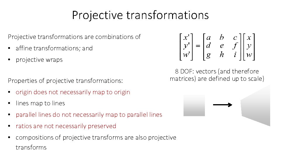 Projective transformations are combinations of • affine transformations; and • projective wraps Properties of