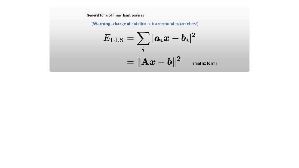 General form of linear least squares (Warning: change of notation. x is a vector