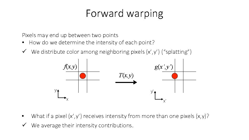 Forward warping Pixels may end up between two points • How do we determine