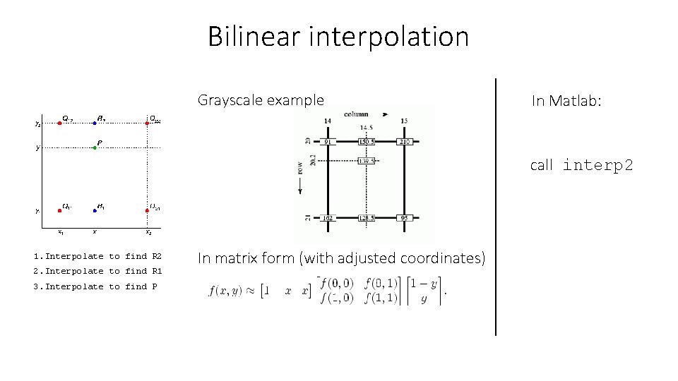 Bilinear interpolation Grayscale example In Matlab: call interp 2 1. Interpolate to find R