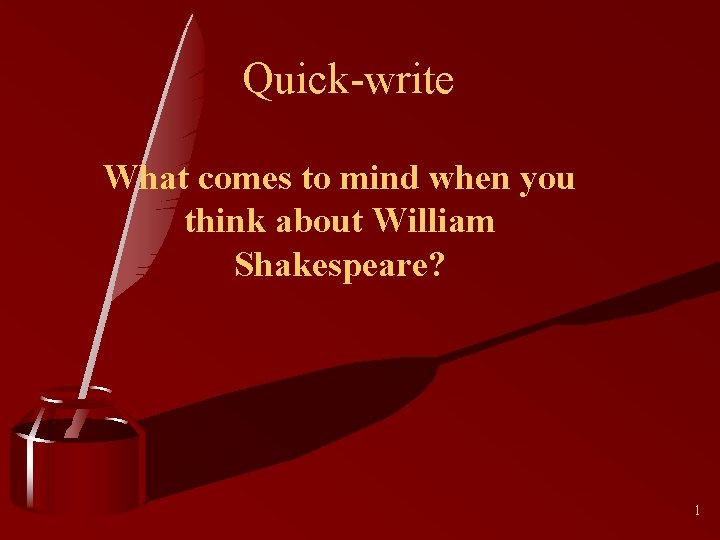 Quick-write What comes to mind when you think about William Shakespeare? 1 