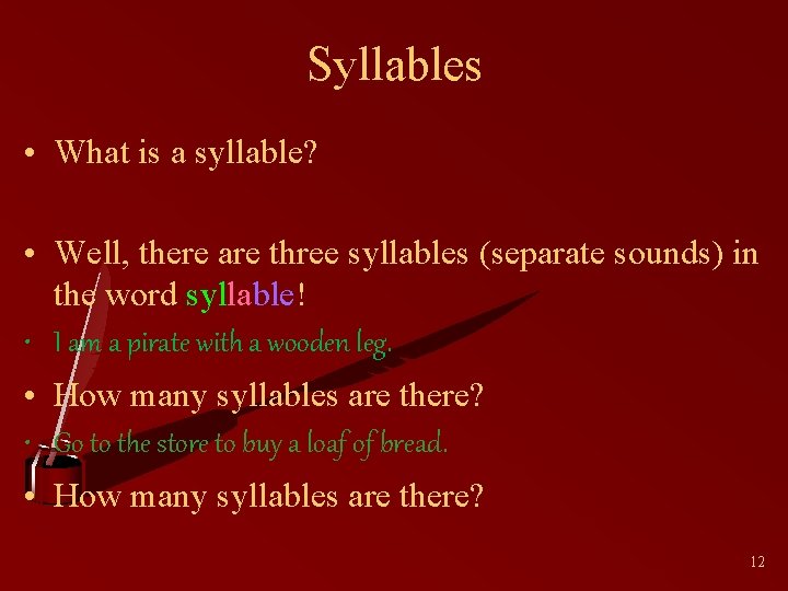 Syllables • What is a syllable? • Well, there are three syllables (separate sounds)