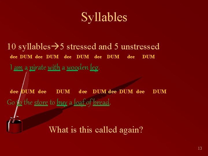 Syllables 10 syllables 5 stressed and 5 unstressed dee DUM dee DUM I am