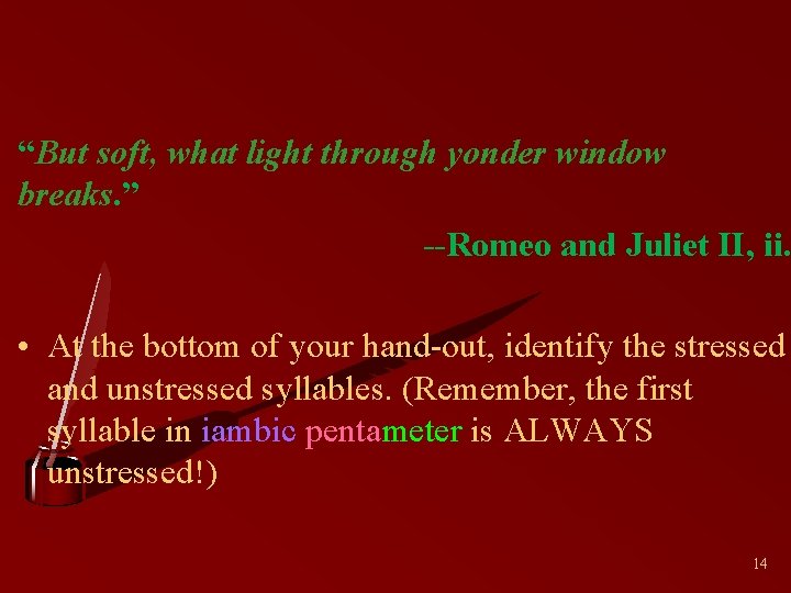 “But soft, what light through yonder window breaks. ” --Romeo and Juliet II, ii.