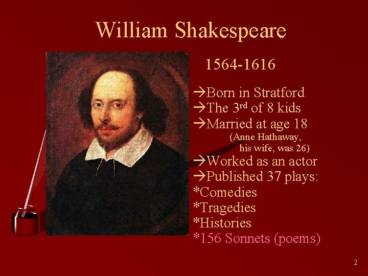 William Shakespeare 1564 -1616 Born in Stratford The 3 rd of 8 kids Married