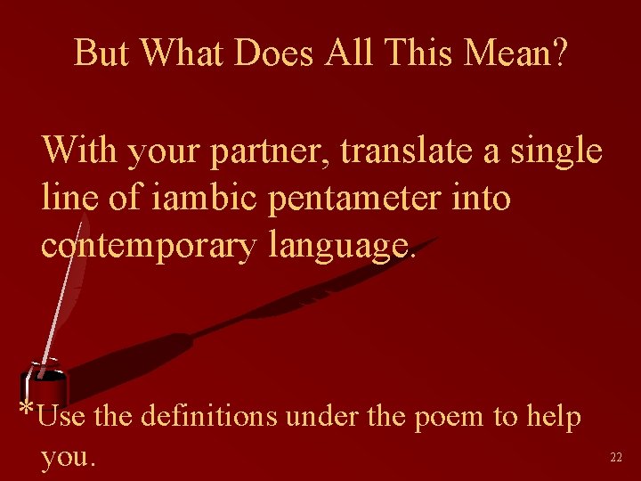 But What Does All This Mean? With your partner, translate a single line of