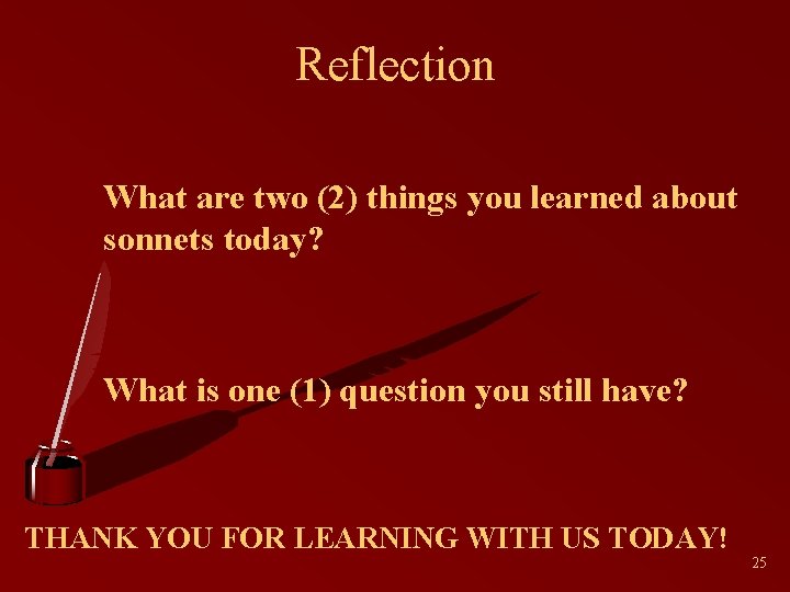 Reflection What are two (2) things you learned about sonnets today? What is one