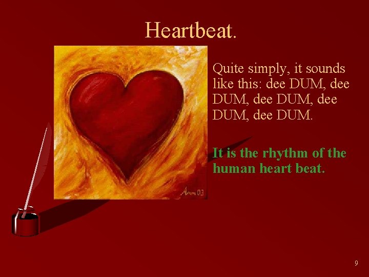 Heartbeat. • Quite simply, it sounds like this: dee DUM, dee DUM. • It