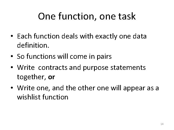 One function, one task • Each function deals with exactly one data definition. •