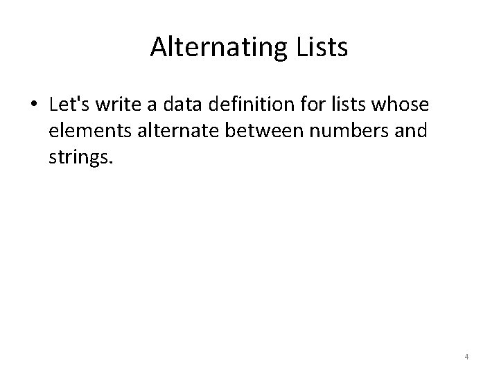 Alternating Lists • Let's write a data definition for lists whose elements alternate between