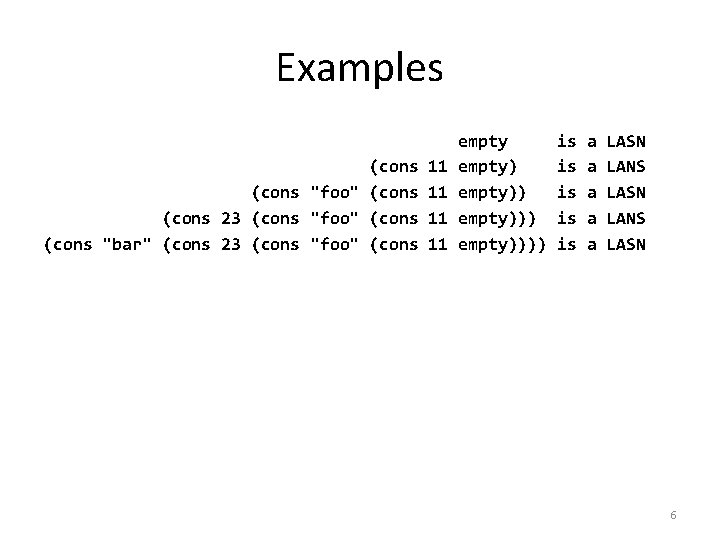 Examples (cons "foo" (cons 23 (cons "foo" (cons "bar" (cons 23 (cons "foo" (cons