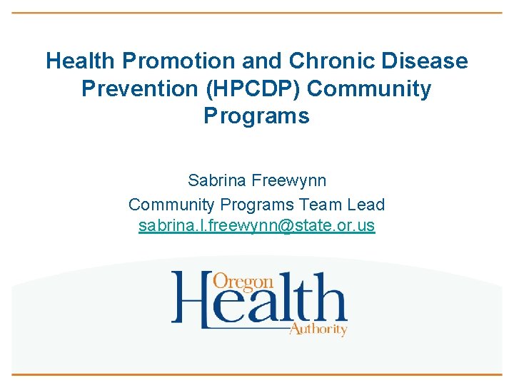 Health Promotion and Chronic Disease Prevention (HPCDP) Community Programs Sabrina Freewynn Community Programs Team