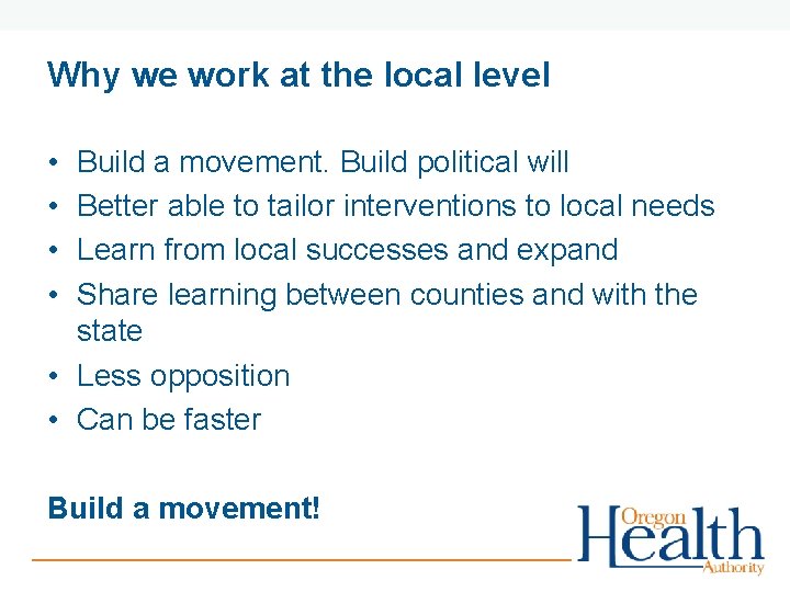 Why we work at the local level • • Build a movement. Build political