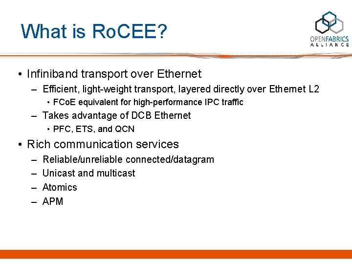 What is Ro. CEE? • Infiniband transport over Ethernet – Efficient, light-weight transport, layered