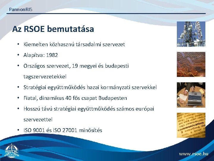 Pannon. RIS Az RSOE bemutatása • Kiemelten közhasznú társadalmi szervezet • Alapítva: 1982 •