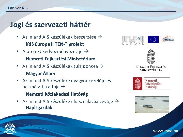 Pannon. RIS Jogi és szervezeti háttér • Az Inland AIS készülékek beszerzése IRIS Europe