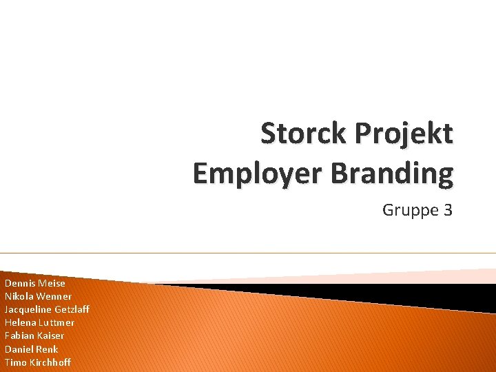 Storck Projekt Employer Branding Gruppe 3 Dennis Meise Nikola Wenner Jacqueline Getzlaff Helena Luttmer