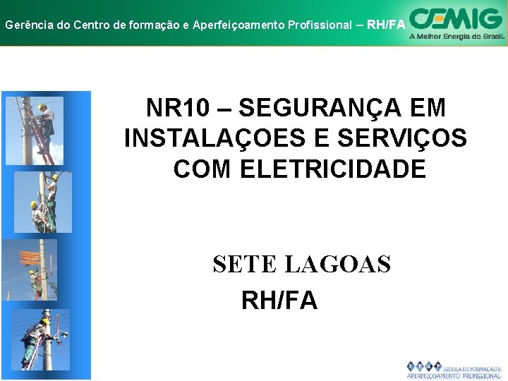 NR-10 e Aperfeiçoamento SEGURANÇA EM INSTALAÇÕES Gerência do Centro de formação Profissional E–SERVIÇOS RH/FA