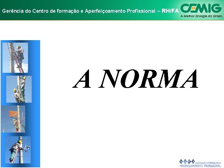 NR-10 e Aperfeiçoamento SEGURANÇA EM INSTALAÇÕES Gerência do Centro de formação Profissional E–SERVIÇOS RH/FA