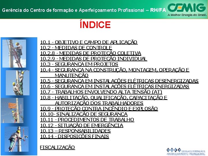 NR-10 e Aperfeiçoamento SEGURANÇA EM INSTALAÇÕES Gerência do Centro de formação Profissional E–SERVIÇOS RH/FA