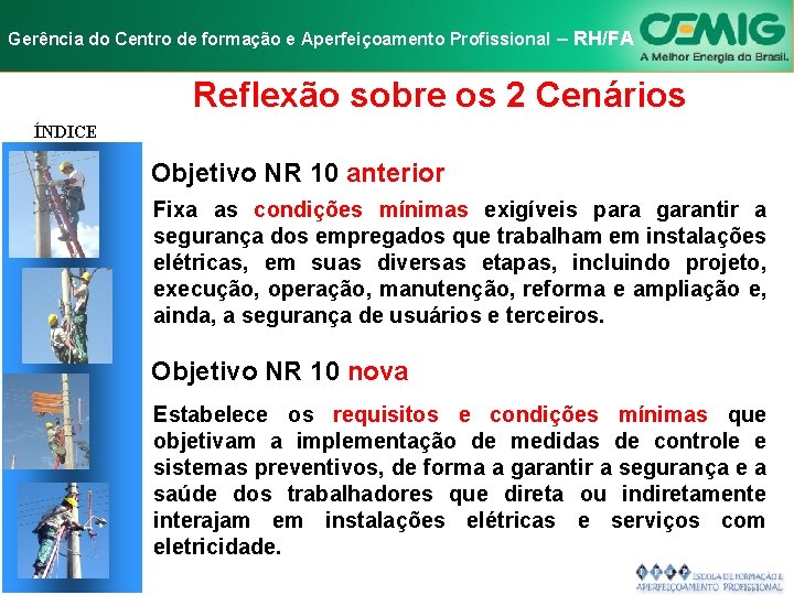 NR-10 e Aperfeiçoamento SEGURANÇA EM INSTALAÇÕES Gerência do Centro de formação Profissional E–SERVIÇOS RH/FA