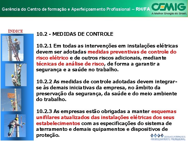 NR-10 e Aperfeiçoamento SEGURANÇA EM INSTALAÇÕES Gerência do Centro de formação Profissional E–SERVIÇOS RH/FA