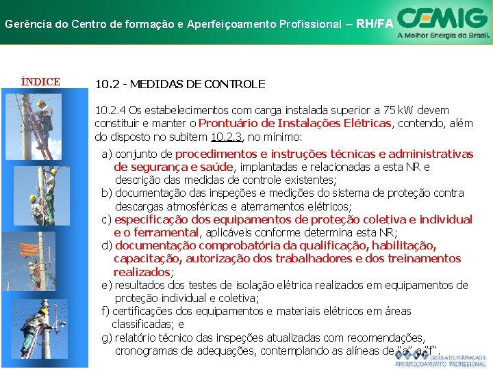 NR-10 e Aperfeiçoamento SEGURANÇA EM INSTALAÇÕES Gerência do Centro de formação Profissional E–SERVIÇOS RH/FA