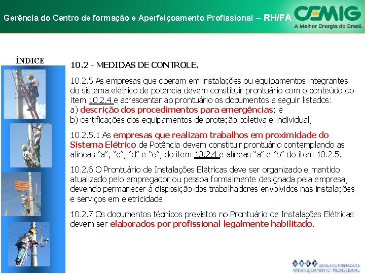 NR-10 e Aperfeiçoamento SEGURANÇA EM INSTALAÇÕES Gerência do Centro de formação Profissional E–SERVIÇOS RH/FA