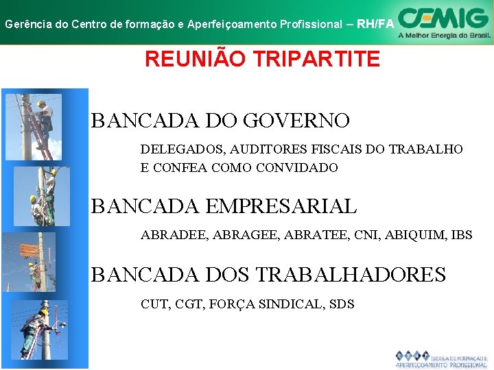 NR-10 e Aperfeiçoamento SEGURANÇA EM INSTALAÇÕES Gerência do Centro de formação Profissional E–SERVIÇOS RH/FA