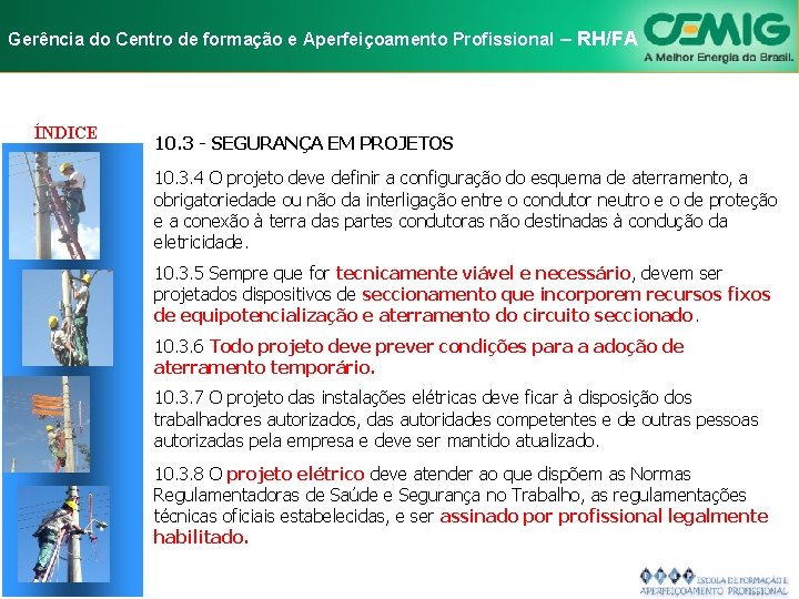 NR-10 e Aperfeiçoamento SEGURANÇA EM INSTALAÇÕES Gerência do Centro de formação Profissional E–SERVIÇOS RH/FA