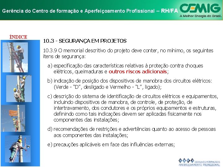 NR-10 e Aperfeiçoamento SEGURANÇA EM INSTALAÇÕES Gerência do Centro de formação Profissional E–SERVIÇOS RH/FA