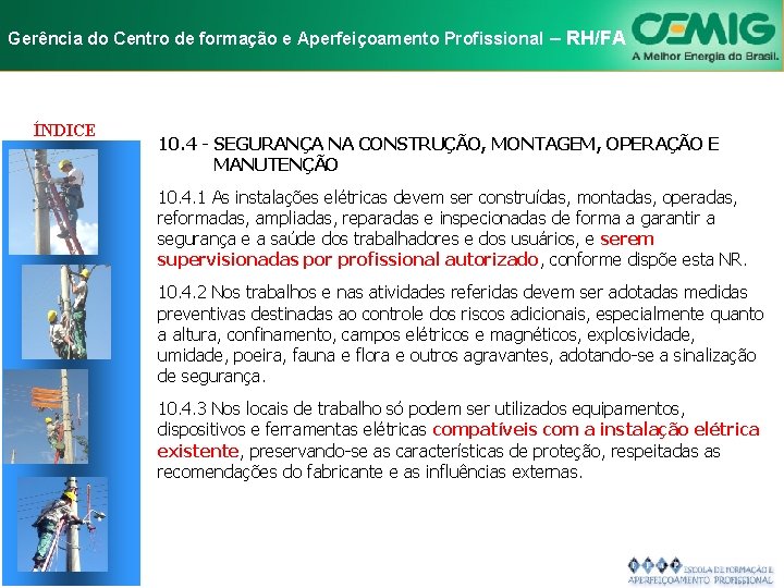 NR-10 e Aperfeiçoamento SEGURANÇA EM INSTALAÇÕES Gerência do Centro de formação Profissional E–SERVIÇOS RH/FA