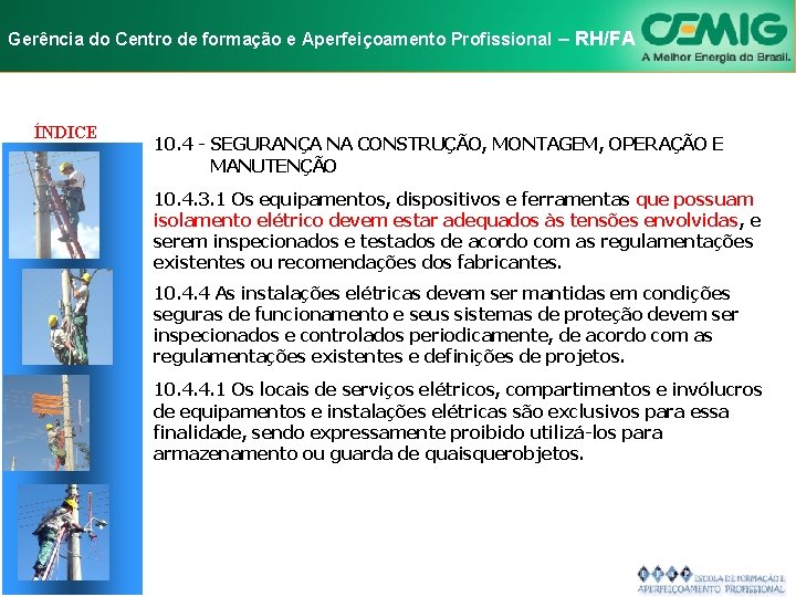 NR-10 e Aperfeiçoamento SEGURANÇA EM INSTALAÇÕES Gerência do Centro de formação Profissional E–SERVIÇOS RH/FA