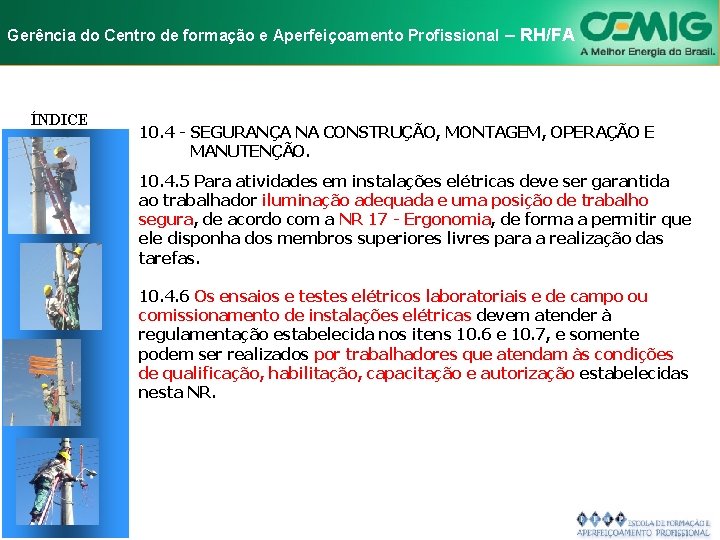 NR-10 e Aperfeiçoamento SEGURANÇA EM INSTALAÇÕES Gerência do Centro de formação Profissional E–SERVIÇOS RH/FA