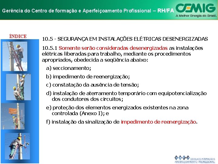 NR-10 e Aperfeiçoamento SEGURANÇA EM INSTALAÇÕES Gerência do Centro de formação Profissional E–SERVIÇOS RH/FA